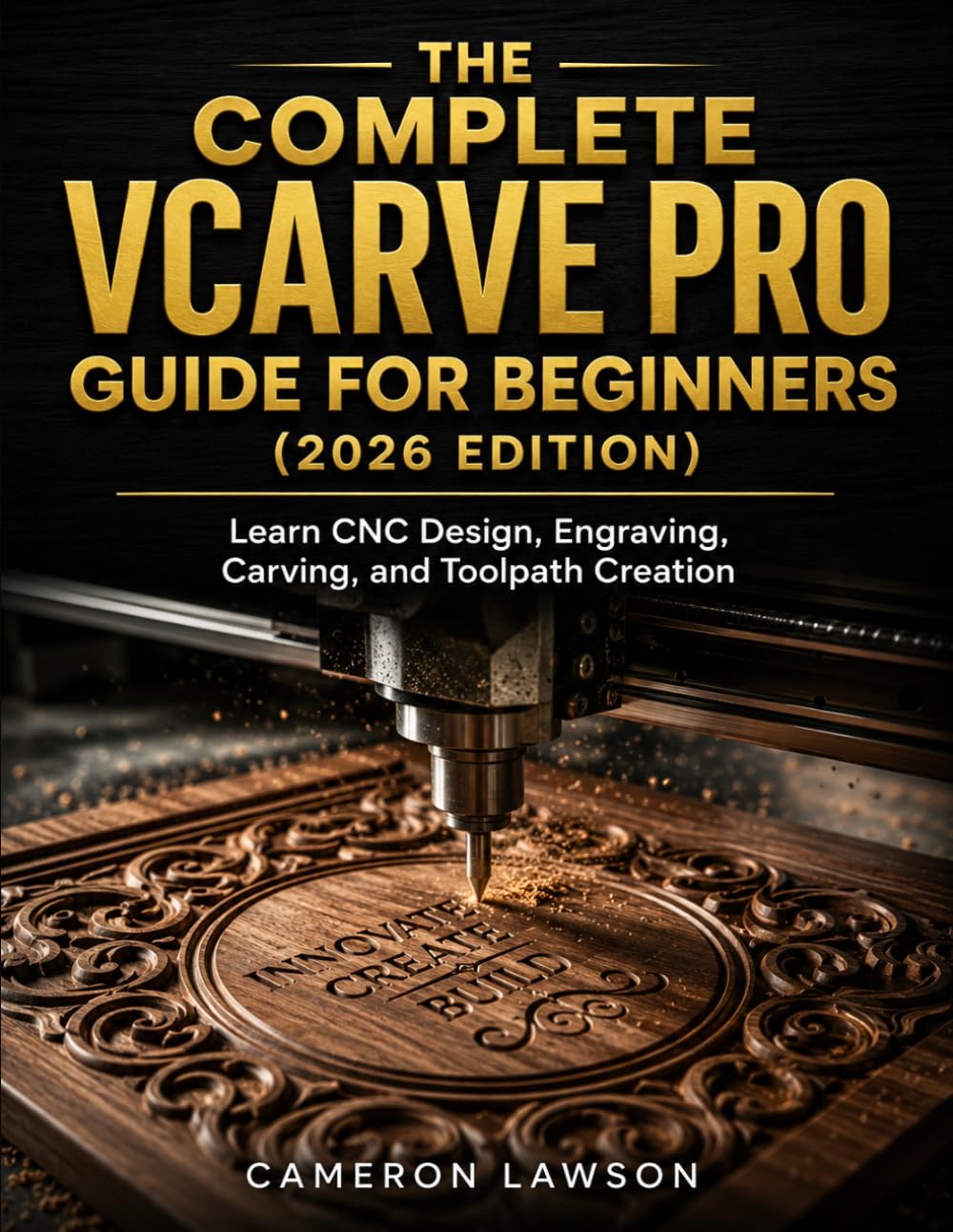 The Complete VCarve Pro Guide for Beginners (2026 Edition): Learn CNC Design, Engraving, Carving, and Toolpath Creation baixar livro de graça