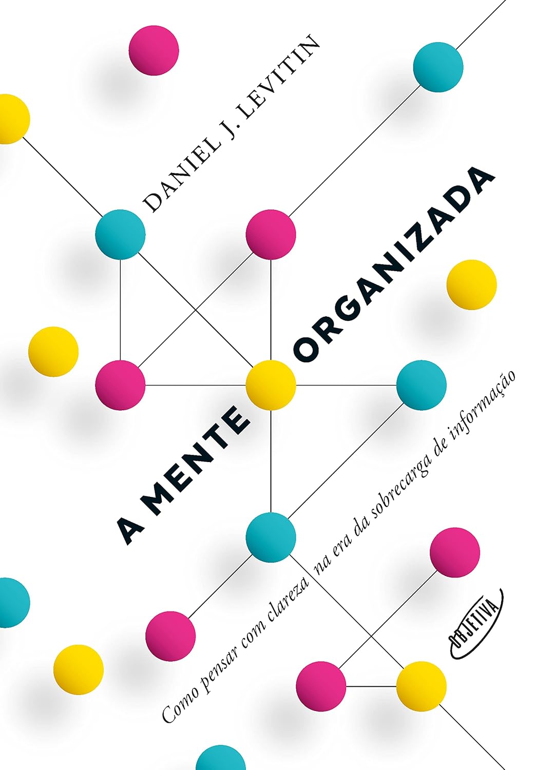 A mente organizada: Como pensar com clareza na era da sobrecarga de informação
