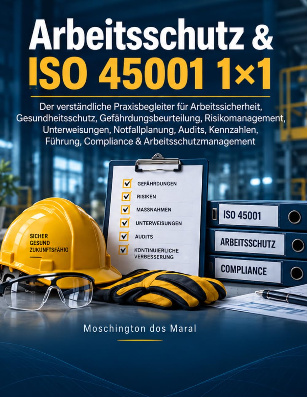 ler totalmente Arbeitsschutz & ISO 45001 1×1: Der verständliche Praxisbegleiter für Arbeitssicherheit, Gesundheitsschutz, Gefährdungsbeurteilung, Risikomanagement, Unterweisungen, Notfallplanung (German Edition)