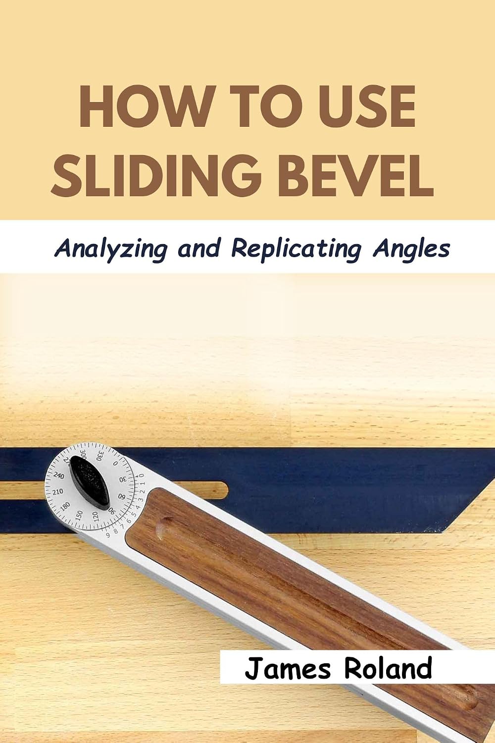HOW TO USE SLIDING BEVEL: Analyzing and Replicating Angles (English Edition) baixar o livro de graça