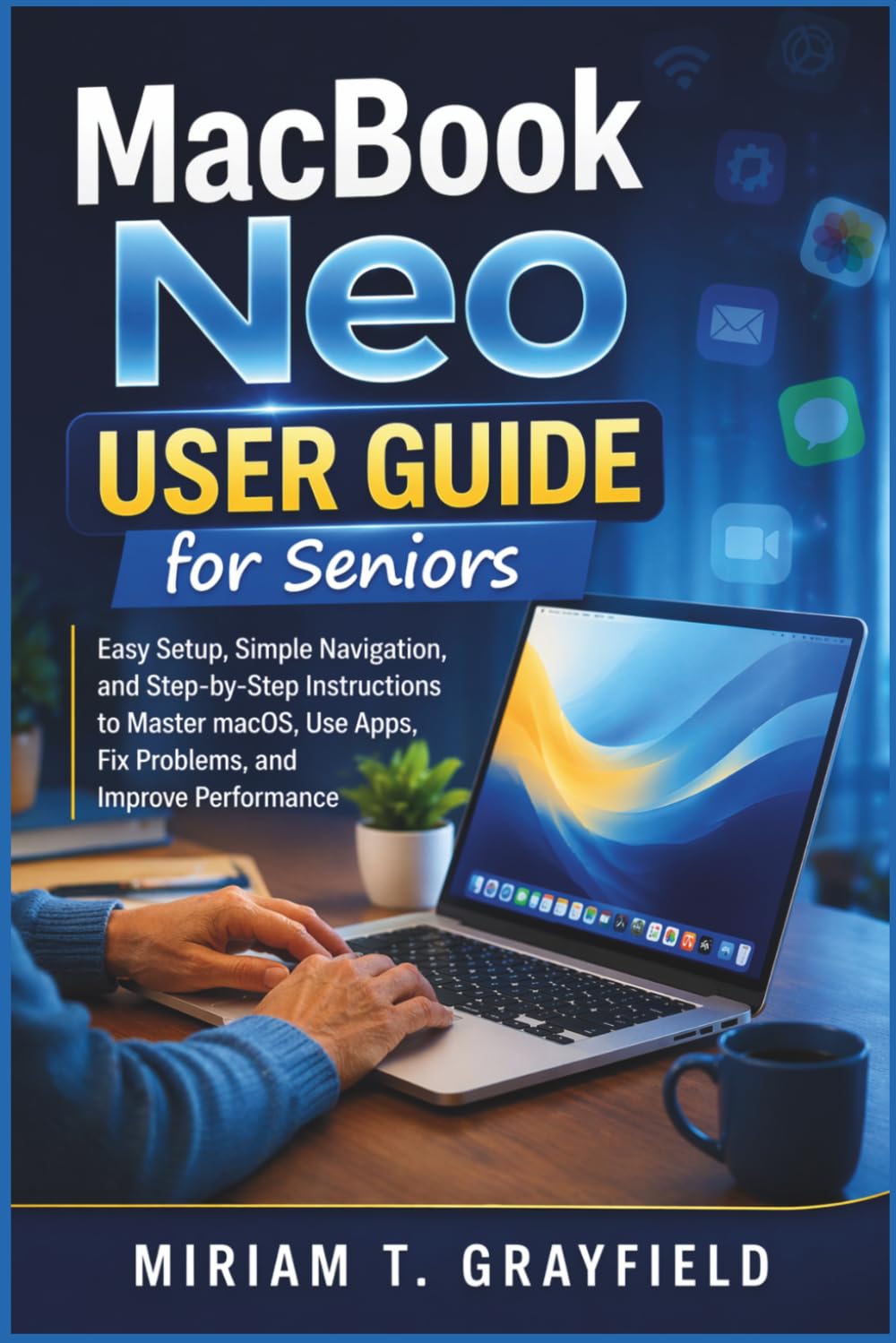 MacBook Neo User Guide for Seniors: Easy Setup, Simple Navigation, and Step-by-Step Instructions to Master macOS, Use Apps, Fix Problems, and Improve Performance baixar o livro de graça