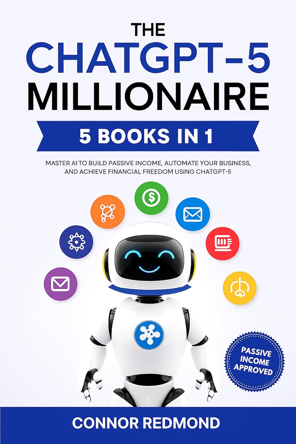 ler totalmente The ChatGPT-5 Millionaire: The Complete 5 in 1 Collection - Master AI to Build Passive Income, Automate Your Business, and Achieve Financial Freedom Using ChatGPT-5 (English Edition)