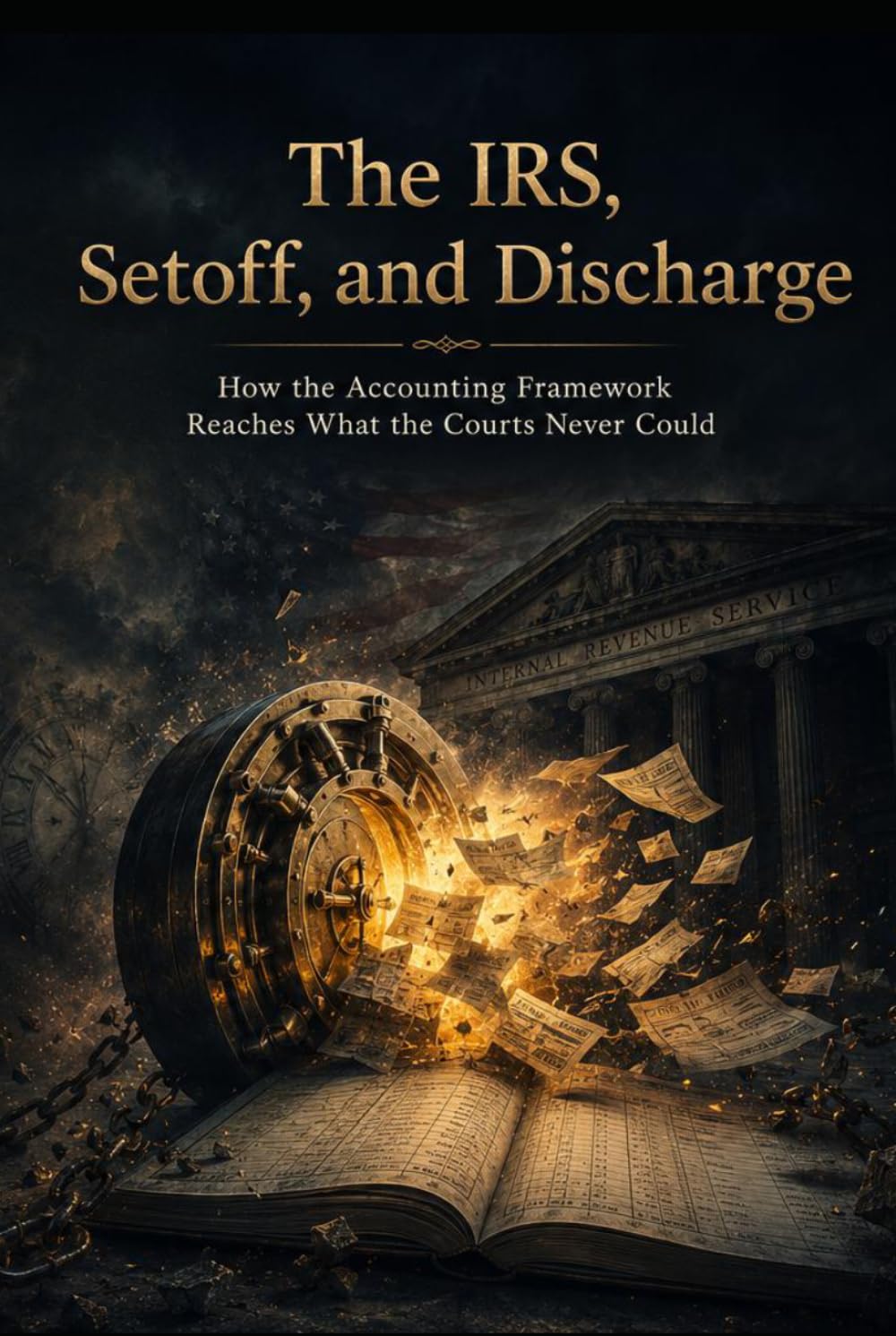 The IRS, Setoff, and Discharge: How the Accounting Framework Reaches What the Courts Never Could (The Invisible Court Series) baixar livro de graça