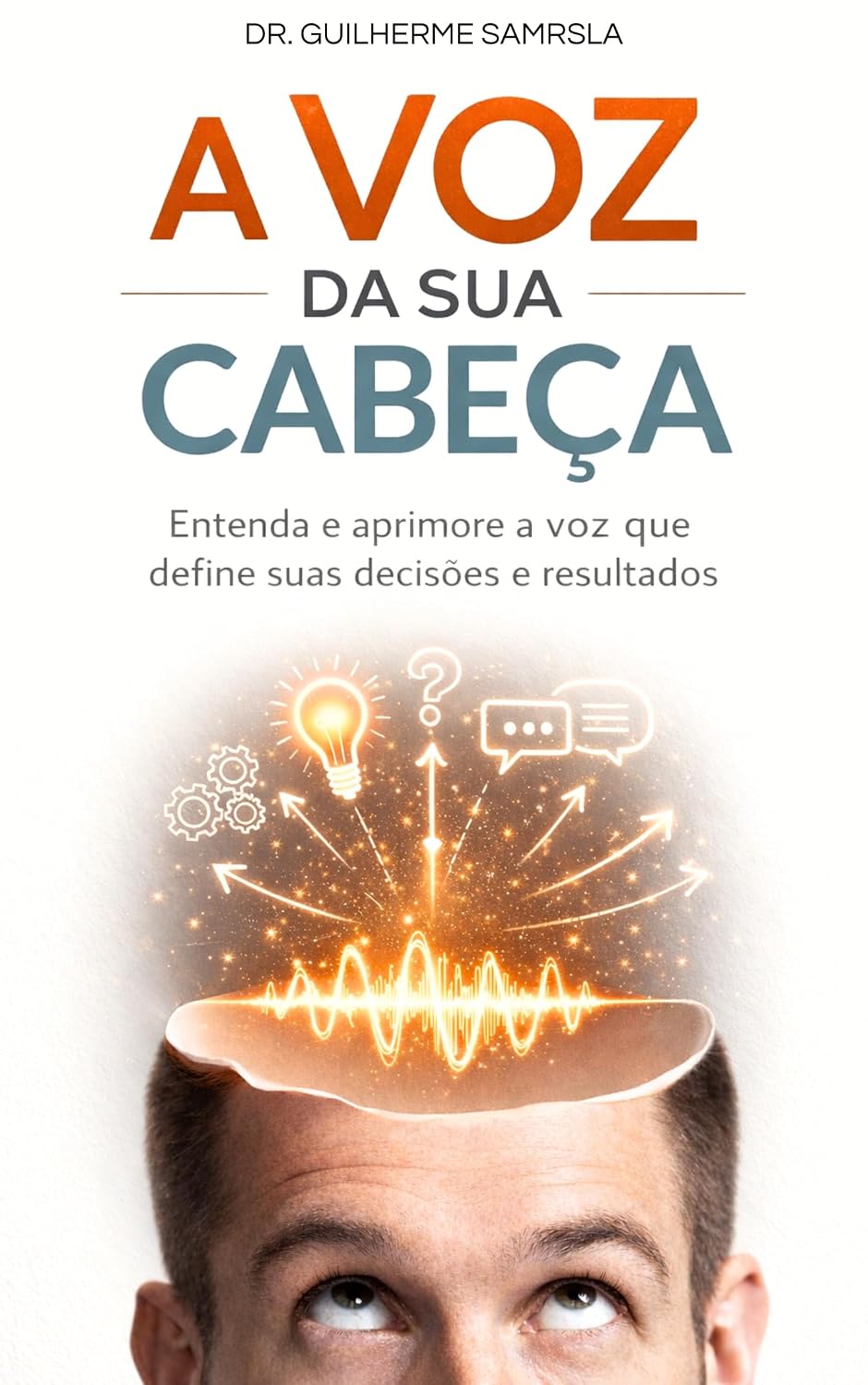 A Voz da sua Cabeça: Entenda e aprimore a voz que define suas decisões e resultados. baixar livro de graça