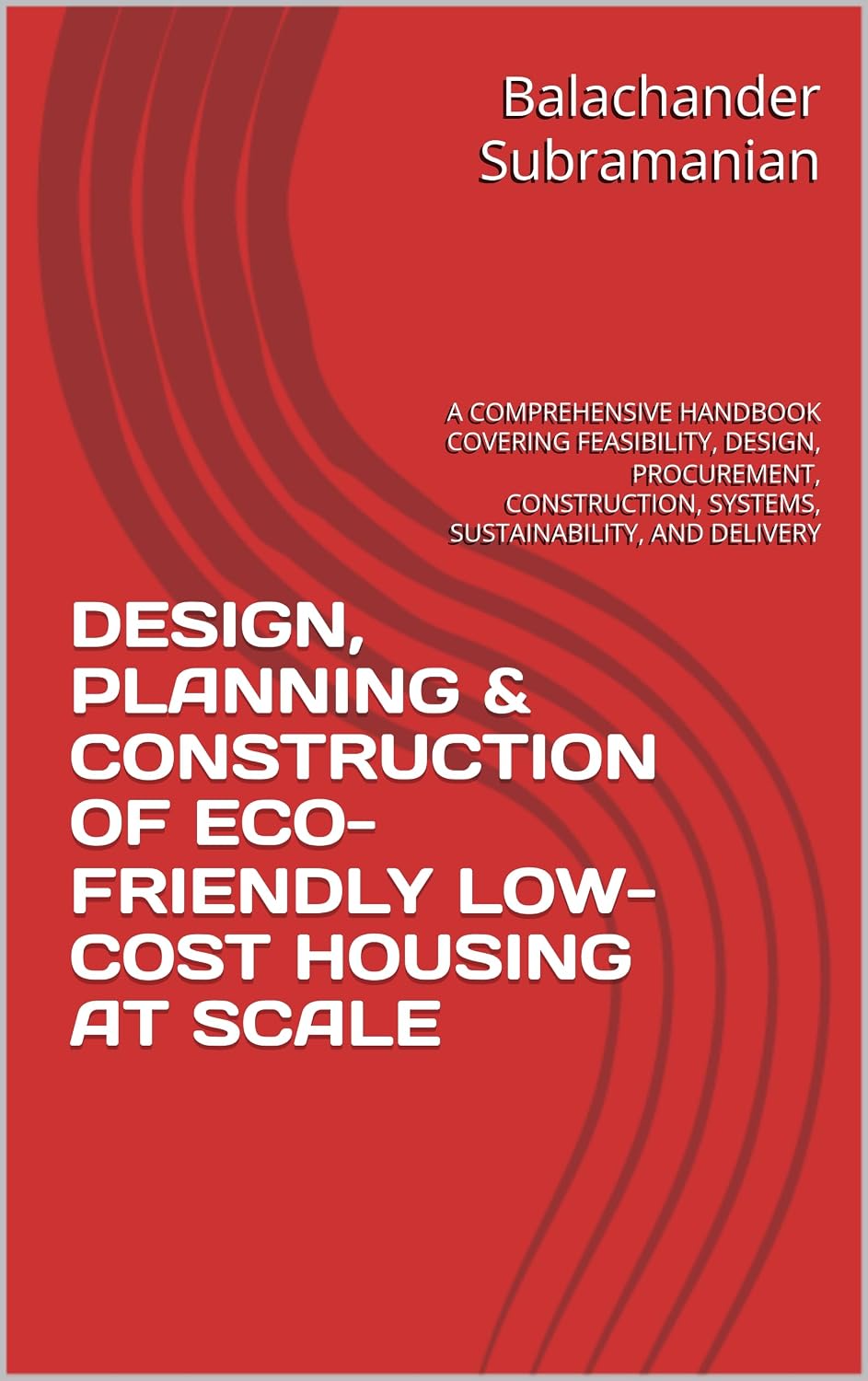 DESIGN, PLANNING & CONSTRUCTION OF ECO-FRIENDLY LOW-COST HOUSING AT SCALE: A COMPREHENSIVE HANDBOOK COVERING FEASIBILITY, DESIGN, PROCUREMENT, CONSTRUCTION,... AND DELIVERY (English Edition) baixar o livro de graça