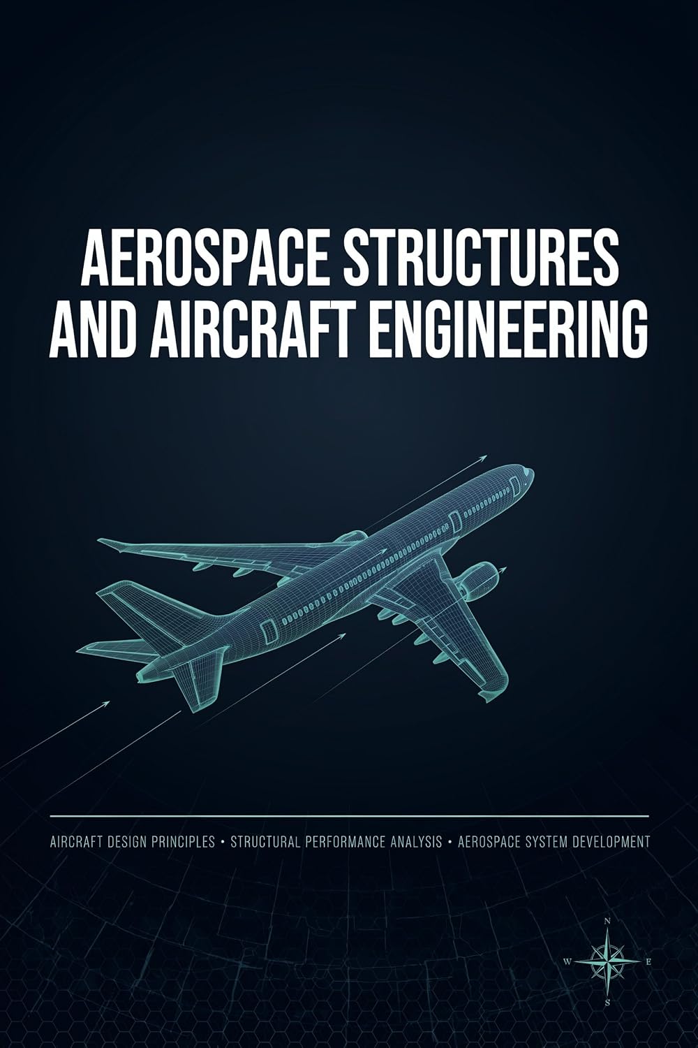 ler totalmente AEROSPACE STRUCTURES AND AIRCRAFT ENGINEERING: Aircraft Design Principles Structural Performance Analysis and Aerospace System Development (English Edition)