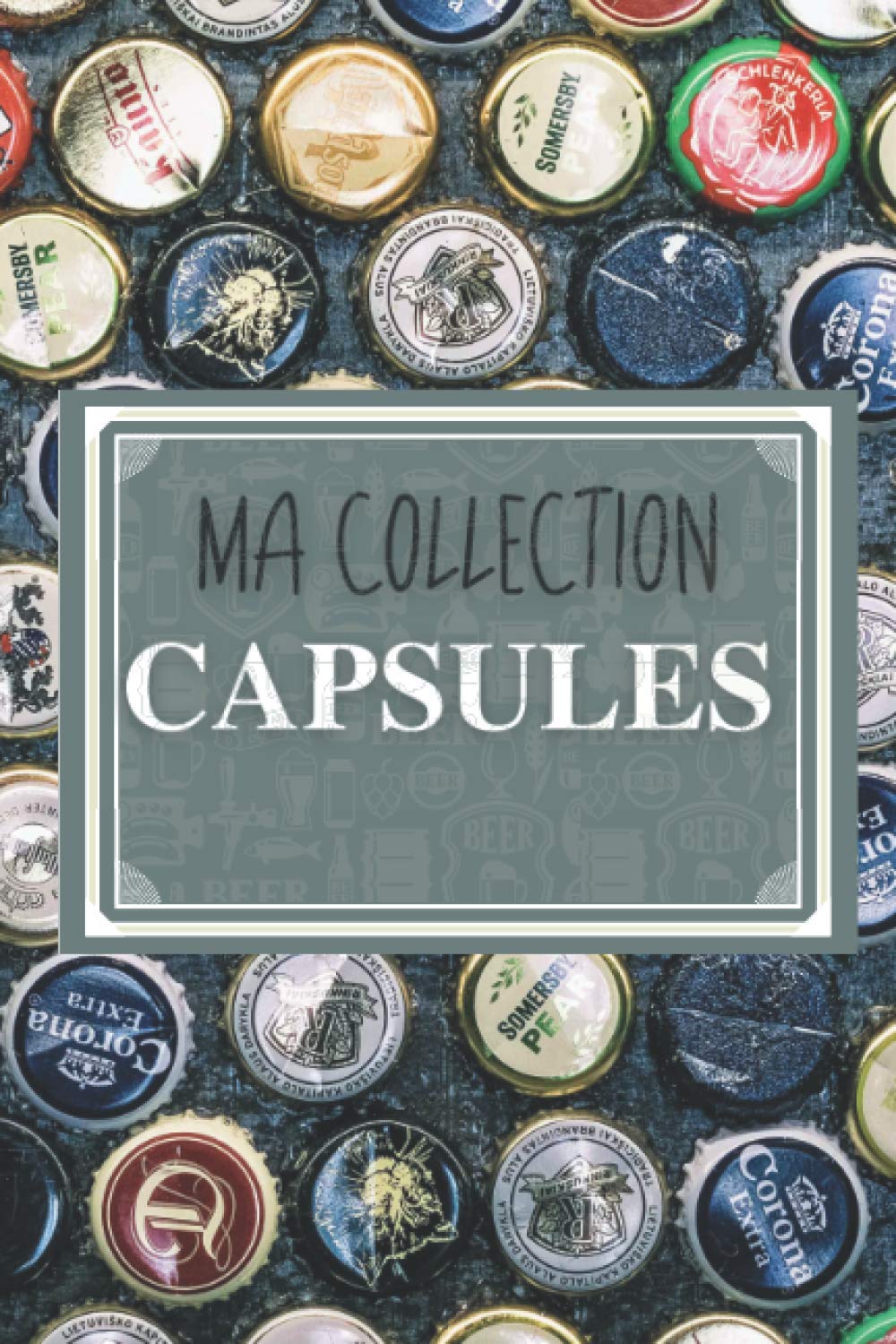 Ma collection capsules: Le carnet pour inventaire de capsules de bouteilles (canettes, champagnes, bières...) | Capsulophile et Placomusophile (French Edition) baixar o livro de graça