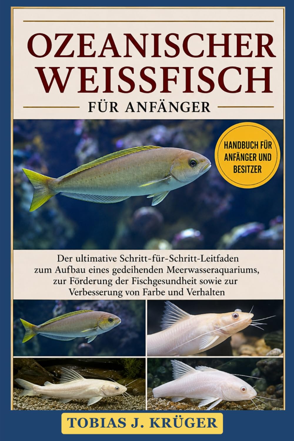 OZEANISCHER WEISSFISCH FÜR ANFÄNGER: Der ultimative Schritt-für-Schritt-Leitfaden zum Aufbau eines gedeihenden Meerwasseraquariums, zur Förderung der... von Farbe und Verhalten (German Edition) baixar livro de graça