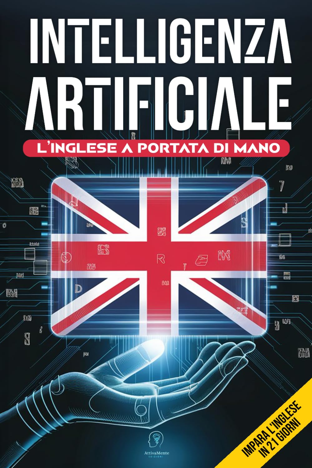 ler totalmente INTELLIGENZA ARTIFICIALE L’INGLESE a portata di mano: Inglese Facile e Veloce, Il Metodo Definitivo con Intelligenza Artificiale per Imparare e Migliorare Grammatica, Conversazione e Pronuncia