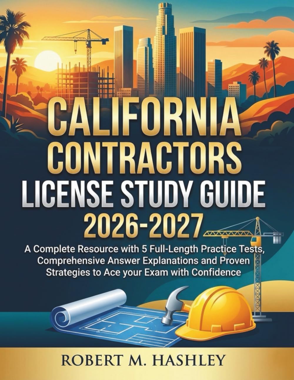 ler totalmente California Contractors License Study Guide 2026-2027: A Complete Resource with 5 Full-Length Practice Tests, Comprehensive Answer Explanations and Proven Strategies to Ace your Exam with Confidence