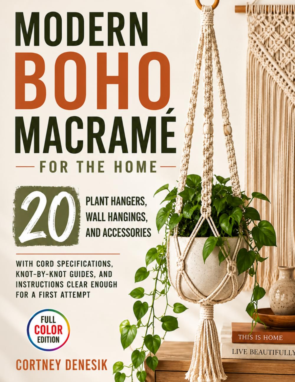 Modern Boho Macramé for The Home: 20 Plant Hangers, Wall Hangings, and Accessories with Cord Specifications, Knot-by-Knot Guides, and Instructions Clear Enough for a First Attempt baixar o livro de graça