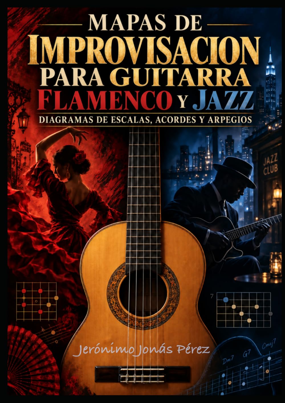 MAPAS DE IMPROVISACIÓN PARA GUITARRA: Flamenco y Jazz · Diagramas de escalas, acordes y arpegios (Spanish Edition)