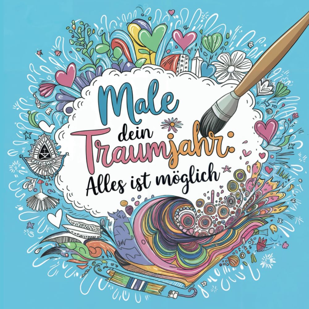 ler totalmente Male dein Traumjahr: Alles ist möglich: Malend zur Achtsamkeit, Entspannung und Kreativität ins Traumjahr voller Selbstliebe und Lebensfreude (German Edition)