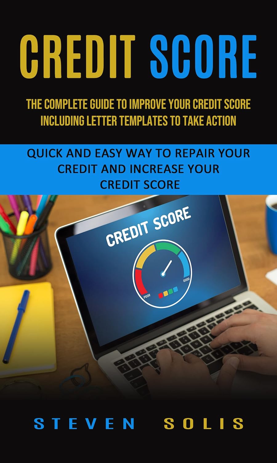 Credit Score: The Complete Guide to Improve Your Credit Score Including Letter Templates to Take Action (Quick and Easy Way to Repair Your Credit and Increase Your Credit Score) (English Edition) baixar livro de graça