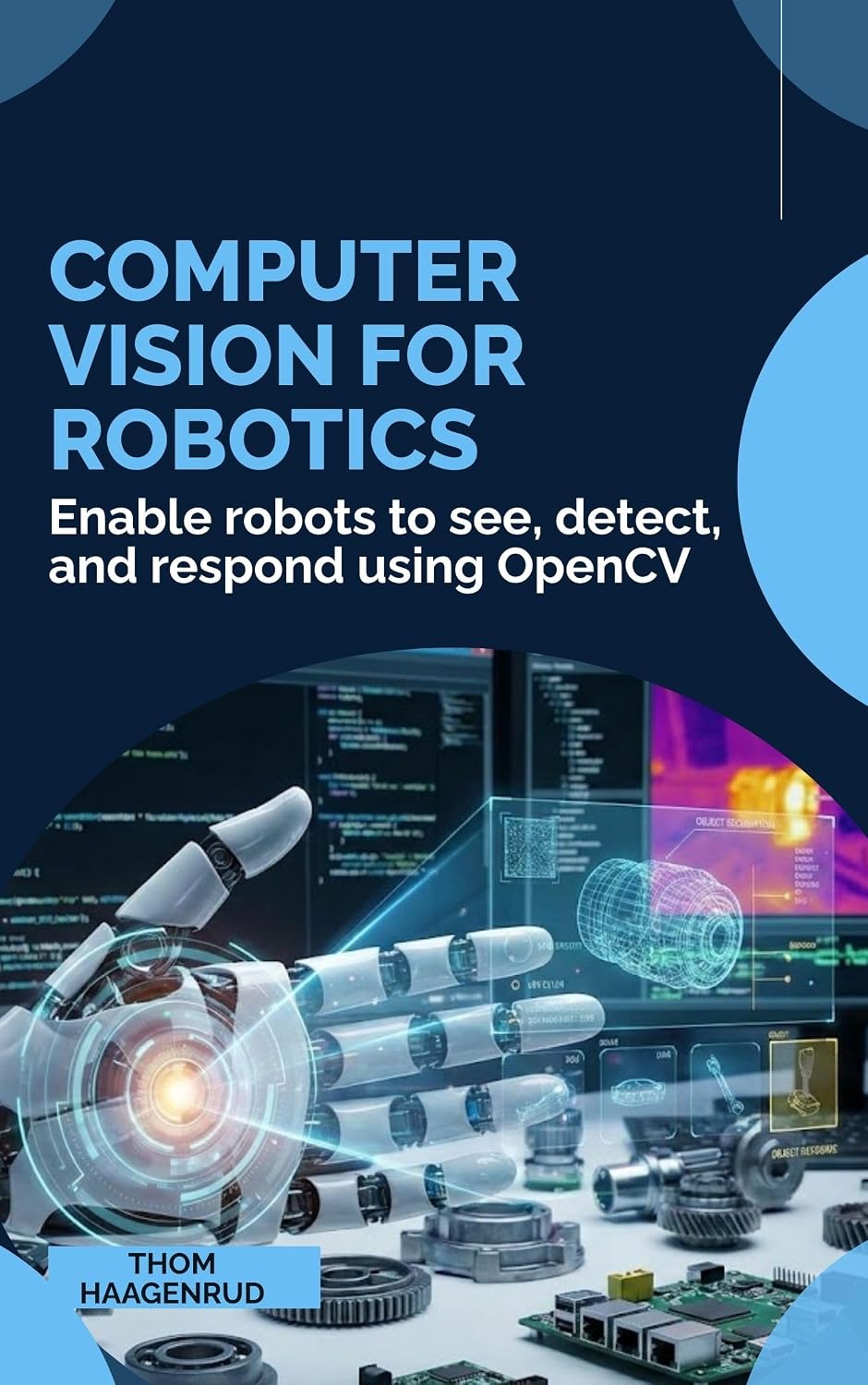 ler totalmente Computer Vision for Robotics: Enable robots to see, detect, and respond using OpenCV (English Edition)