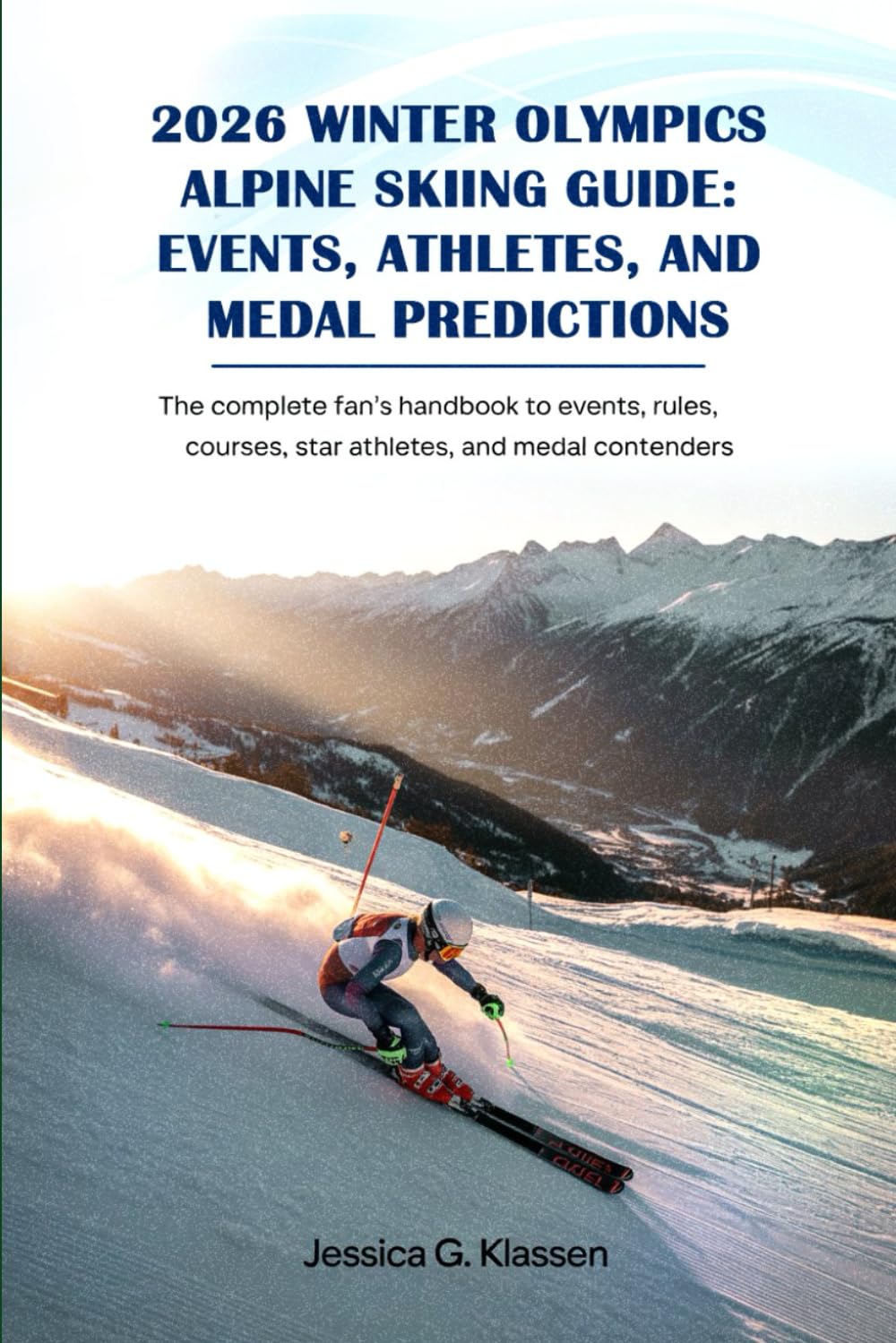 2026 Winter Olympics Alpine Skiing Guide: Events, Athletes, and Medal Predictions: The Complete Fan’s Handbook to Events, Rules, Courses, Star Athletes, and Medal Contenders baixar o livro de graça