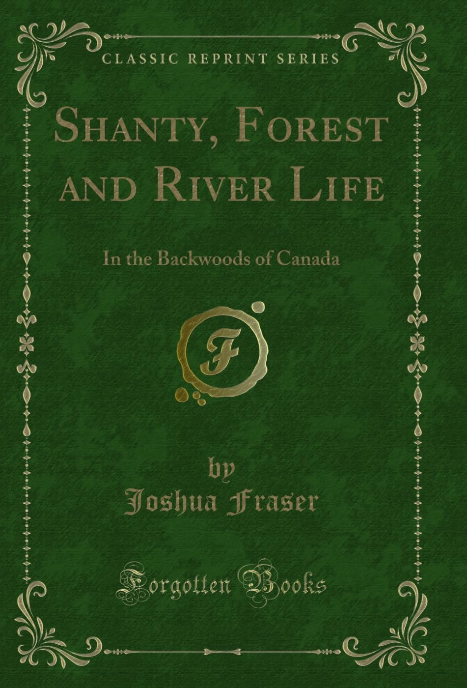Shanty, Forest and River Life: In the Backwoods of Canada (Classic Reprint) (English Edition) baixar o livro de graça