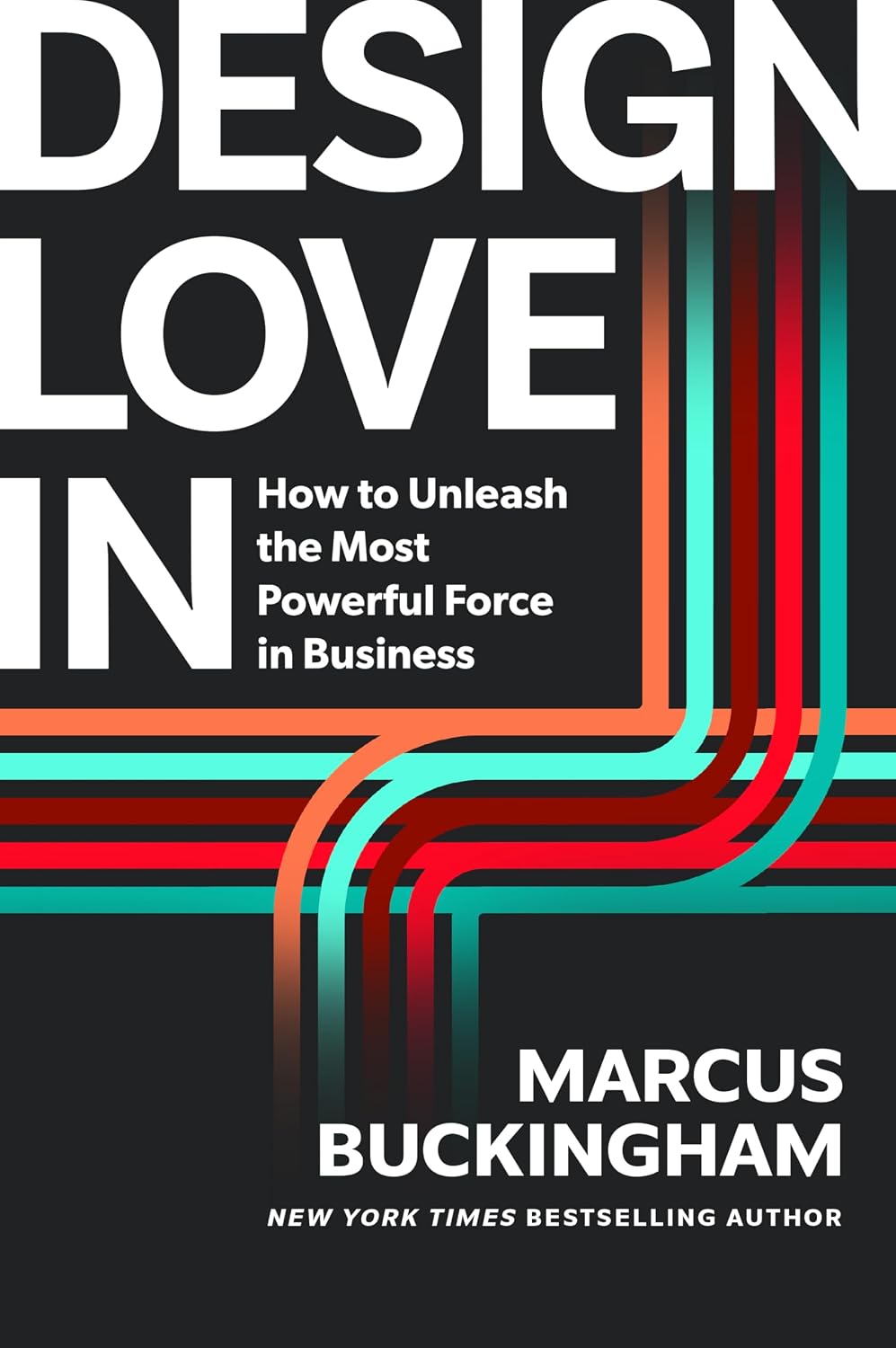 Design Love In: How to Unleash the Most Powerful Force in Business (English Edition)