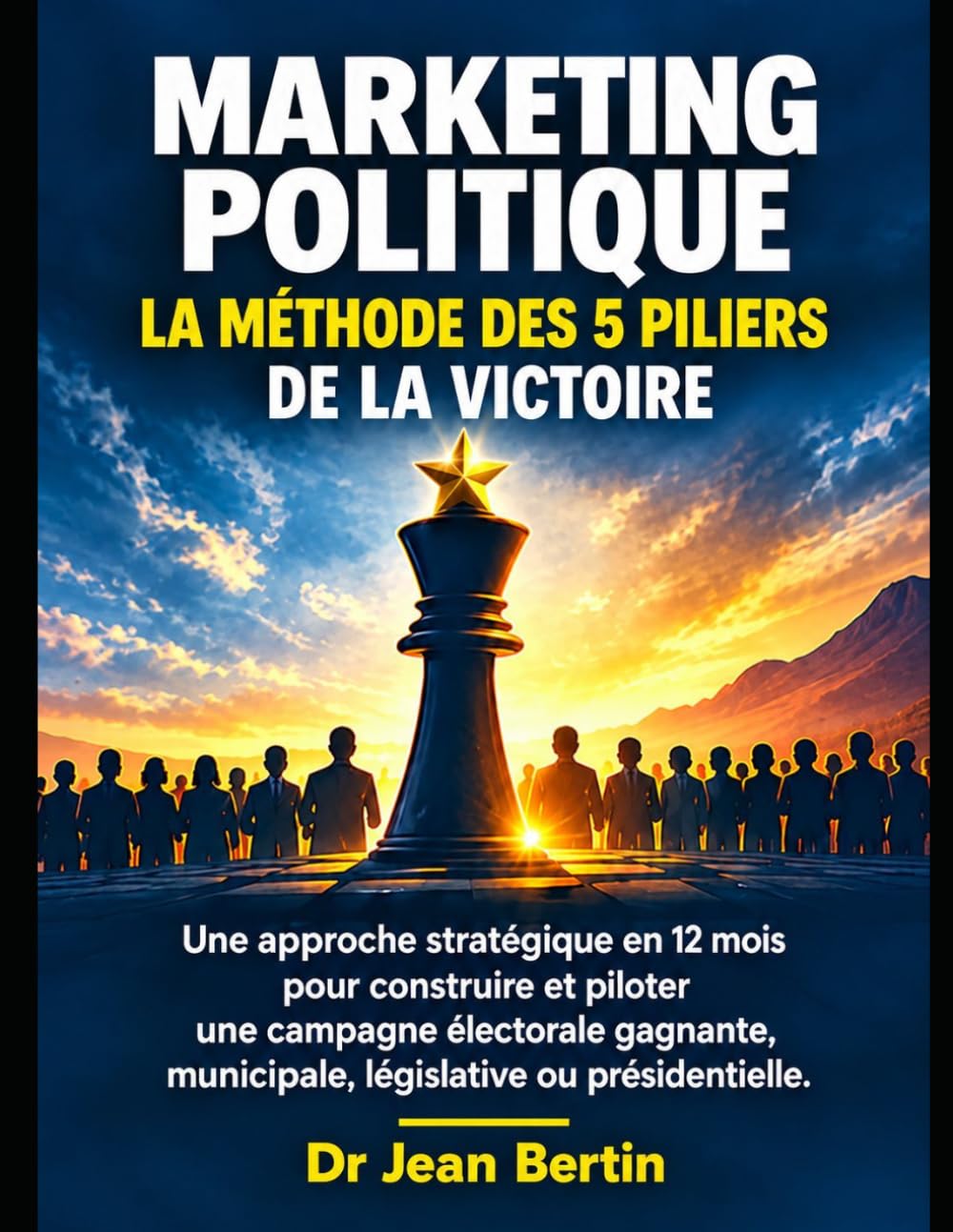 MARKETING POLITIQUE — LA MÉTHODE DES 5 PILIERS DE LA VICTOIRE: Une approche stratégique en 12 mois pour construire et piloter une campagne électorale... ou présidentielle (French Edition) baixar livro de graça