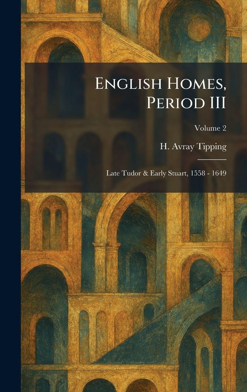 English Homes, Period III: Late Tudor & Early Stuart, 1558 - 1649