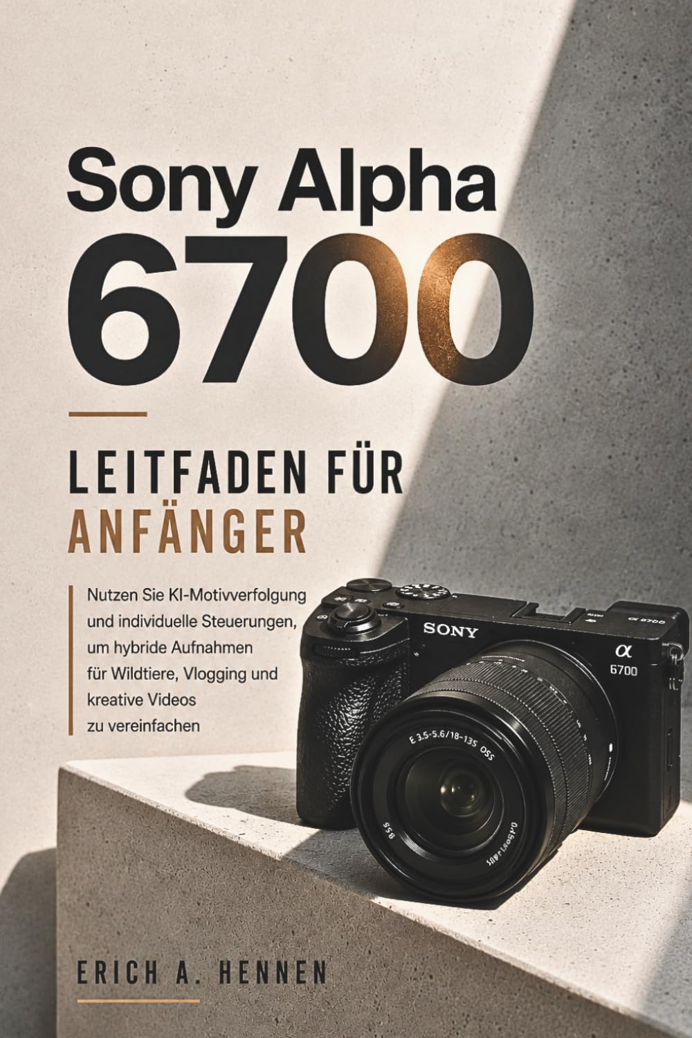 Sony Alpha 6700 LEITFADEN FÜR ANFÄNGER: Nutzen Sie KI-Motivverfolgung und individuelle Steuerungen, um hybride Aufnahmen für Wildtiere, Vlogging und kreative Videos zu vereinfachen baixar o livro de graça