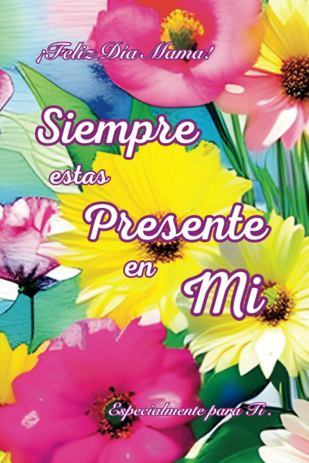 Día de Las Madres Cuaderno Diseño Acuarela 3: Siempre Estas Presente En Mi, Especialmente para Ti: Regalo ideal, Especial para Mama, Diario, Agenda Obsequio (Spanish Edition) baixar o livro de graça