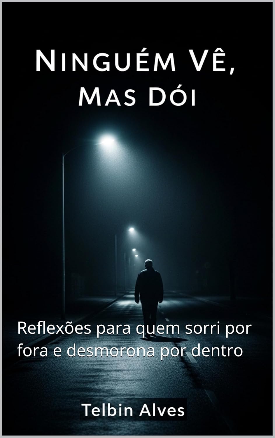 Ninguém Vê, Mas Dói: Reflexões para quem sorri por fora e desmorona por dentro baixar o livro de graça