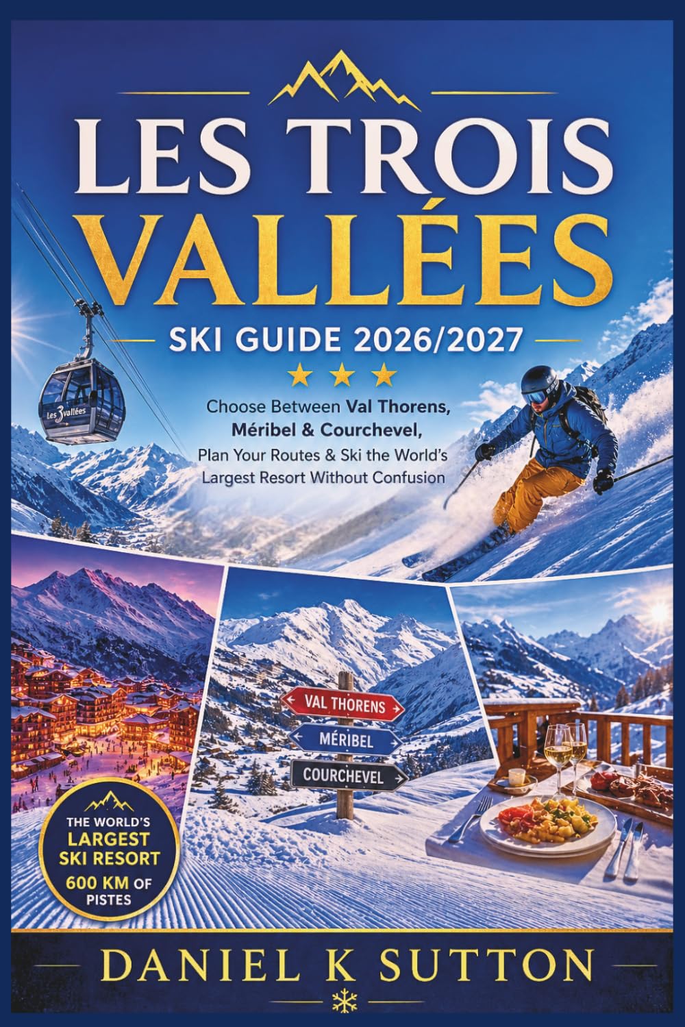 Les Trois Vallées Ski Guide 2026/2027: Choose Between Val Thorens, Méribel & Courchevel, Plan Your Routes & Ski the World's Largest Resort Without Confusion baixar o livro de graça