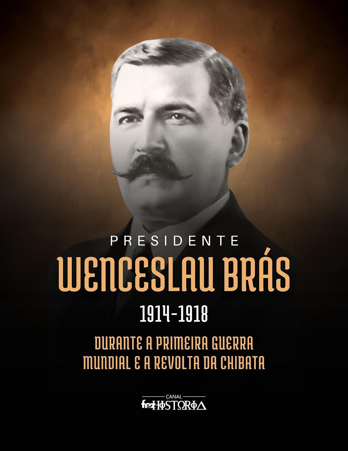Wenceslau Brás (1914-1918): Durante a Primeira Guerra Mundial e a Revolta da Chibata baixar o livro de graça