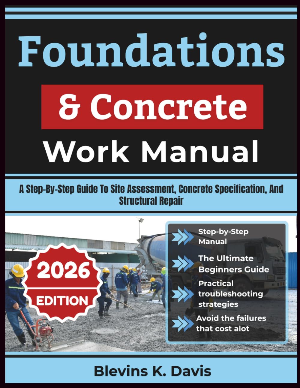 Foundations & Concrete Work Manual: A Step-By-Step Guide To Site Assessment, Concrete Specification, And Structural Repair baixar livro de graça