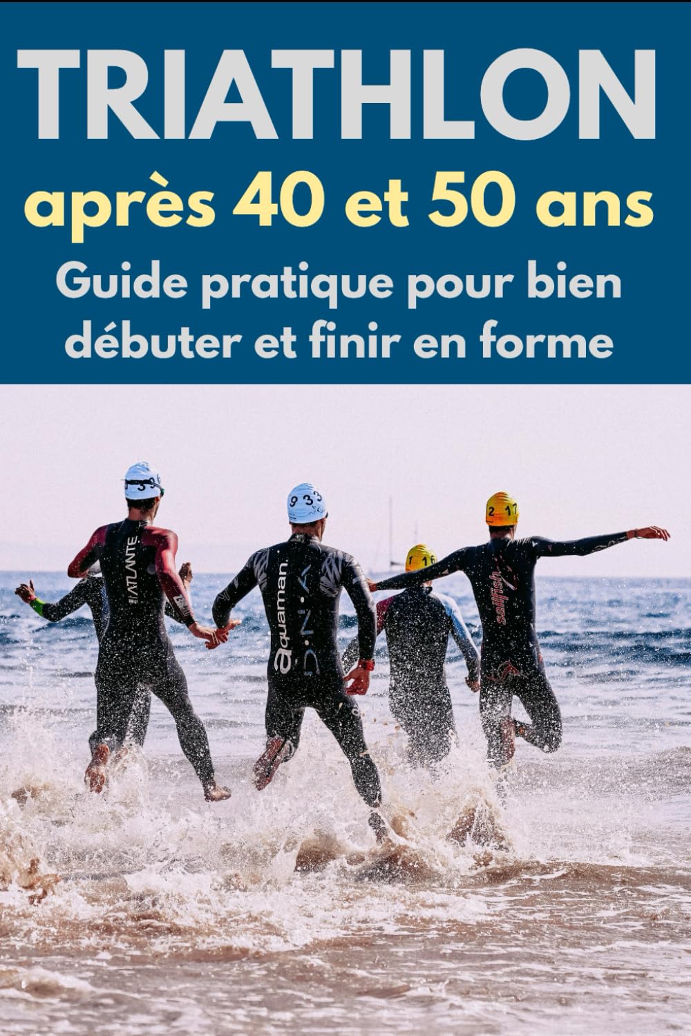 Triathlon après 40 et 50 ans: Guide pratique pour bien débuter et finir en forme (French Edition) baixar o livro de graça