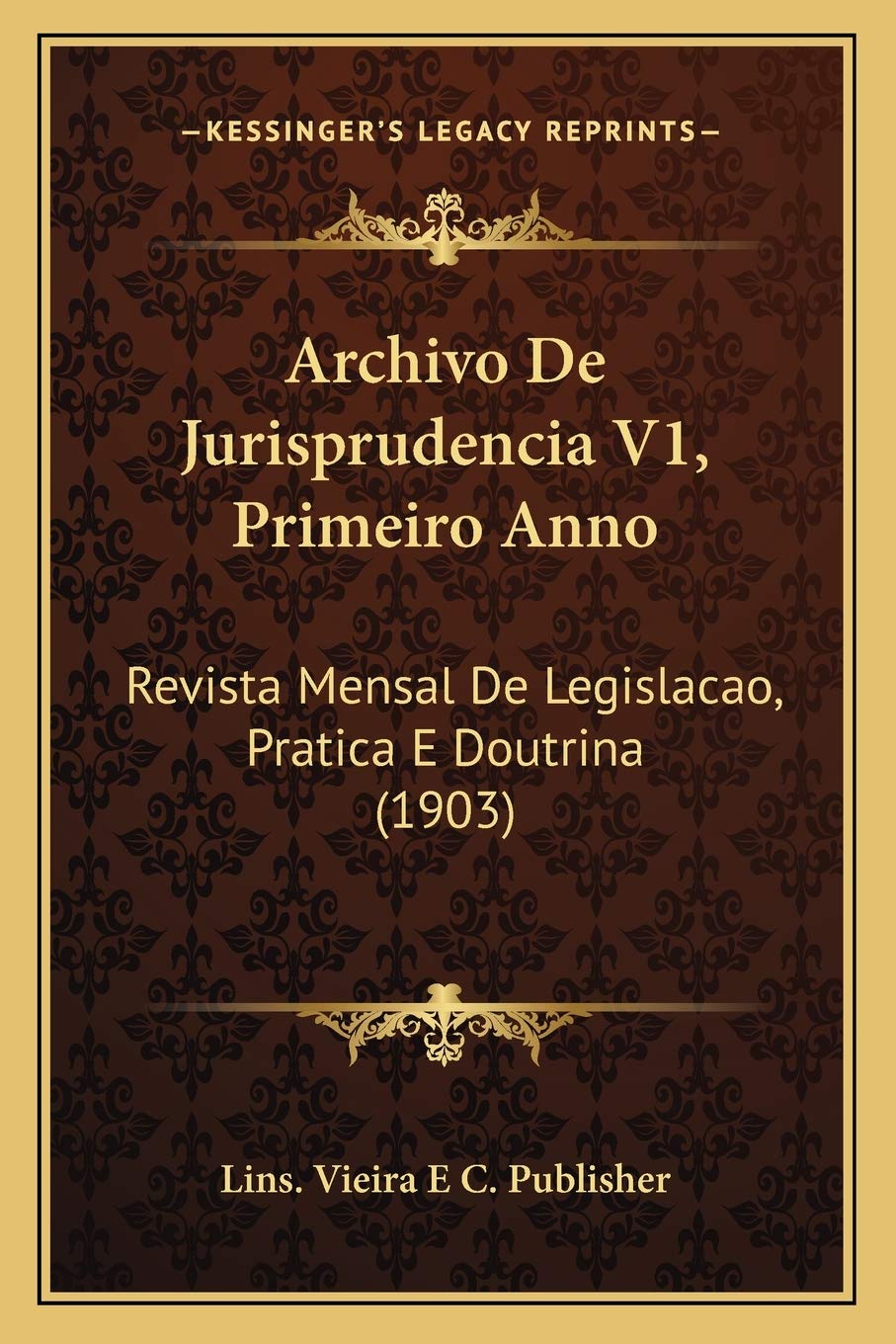 Archivo De Jurisprudencia V1, Primeiro Anno: Revista Mensal De Legislacao, Pratica E Doutrina (1903) baixar o livro de graça