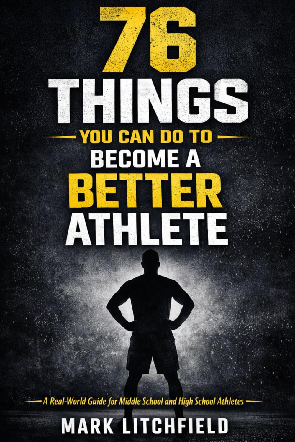 76 Things You Can Do to Become a Better Athlete: A Real-World Guide for Middle School and High School Athletes baixar o livro de graça