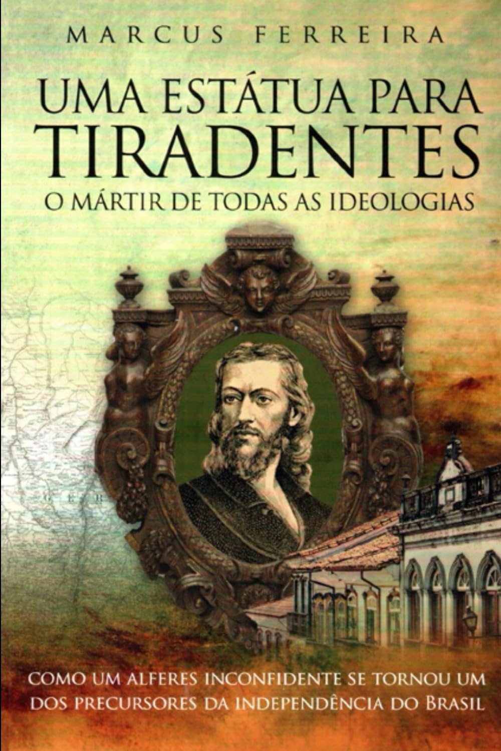 Uma Estátua para Tiradentes: o mártir de todas as ideologias (Portuguese Edition) baixar livro de graça
