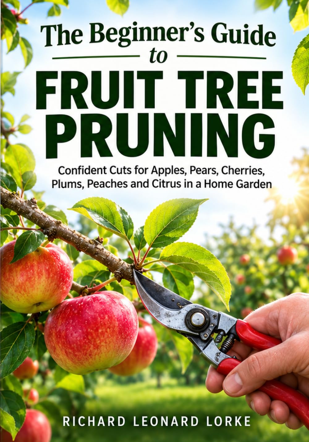 The Beginner's Guide to Fruit Tree Pruning: Confident Cuts for Apples, Pears, Cherries, Plums, Peaches and Citrus in a Home Garden baixar livro de graça