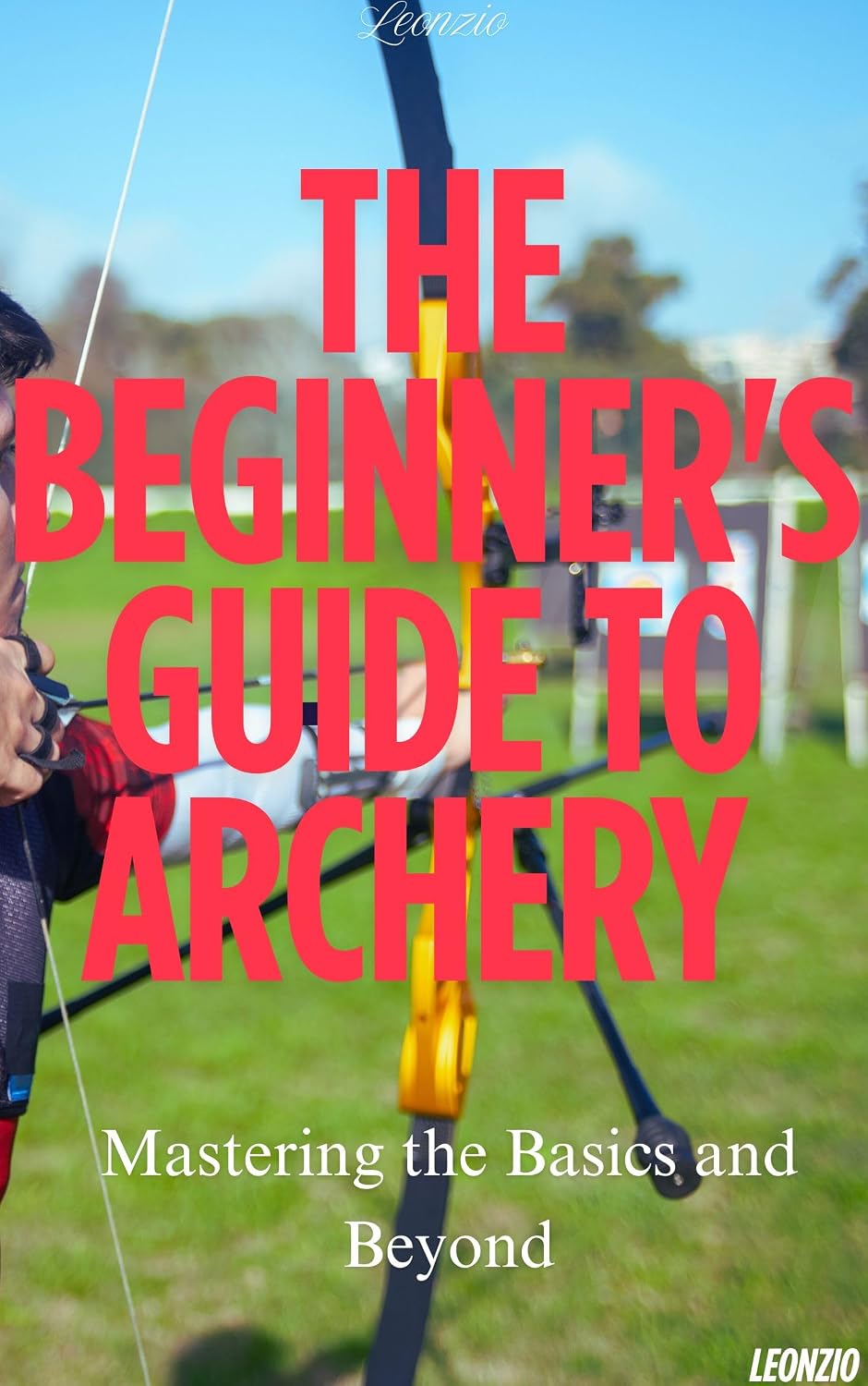 capítulo por capítulo baixar The Beginner's Guide to Archery: Mastering the Basics and Beyond (English Edition)