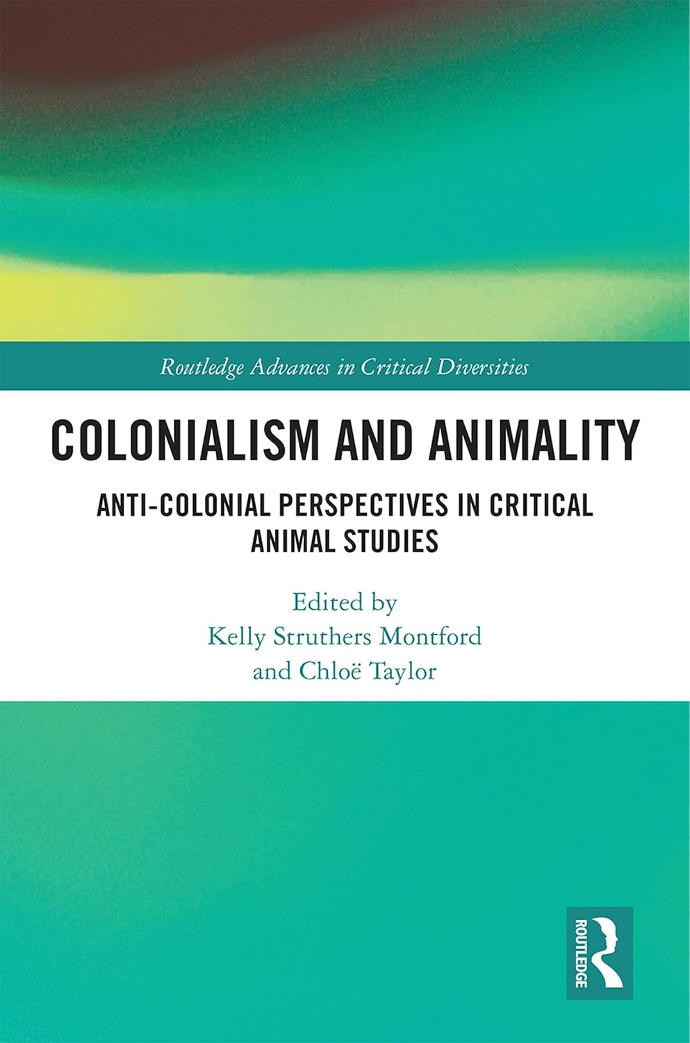 Colonialism and Animality: Anti-Colonial Perspectives in Critical Animal Studies (Routledge Advances in Critical Diversities) (English Edition) baixar livro de graça