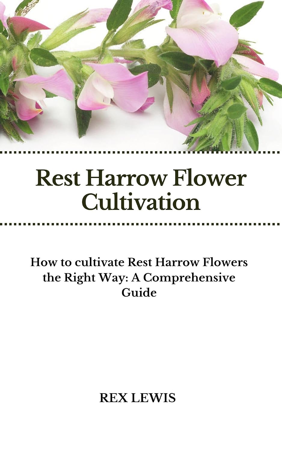 Rest Harrow Flower Cultivation: How to cultivate Rest Harrow Flowers the Right Way: A Comprehensive Guide (English Edition) baixar livro de graça