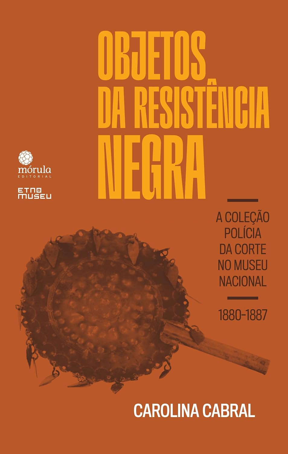 Objetos da resistência negra: a Coleção Polícia da Corte no Museu Nacional (1880-1887) (Etno Museu) baixar livro de graça