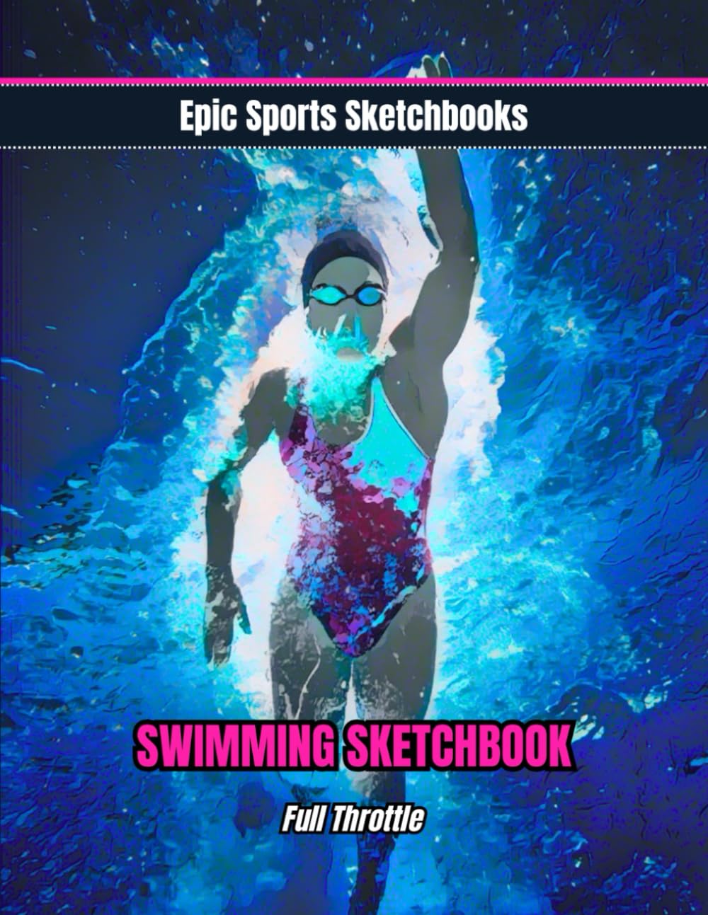 Epic Swimming Sketchbook: Full Throttle: High-energy swimming sketchbook for kids and teens — creative blank drawing journal for racing, training ideas, and swim inspiration (Epic Sports Sketchbooks) baixar o livro de graça