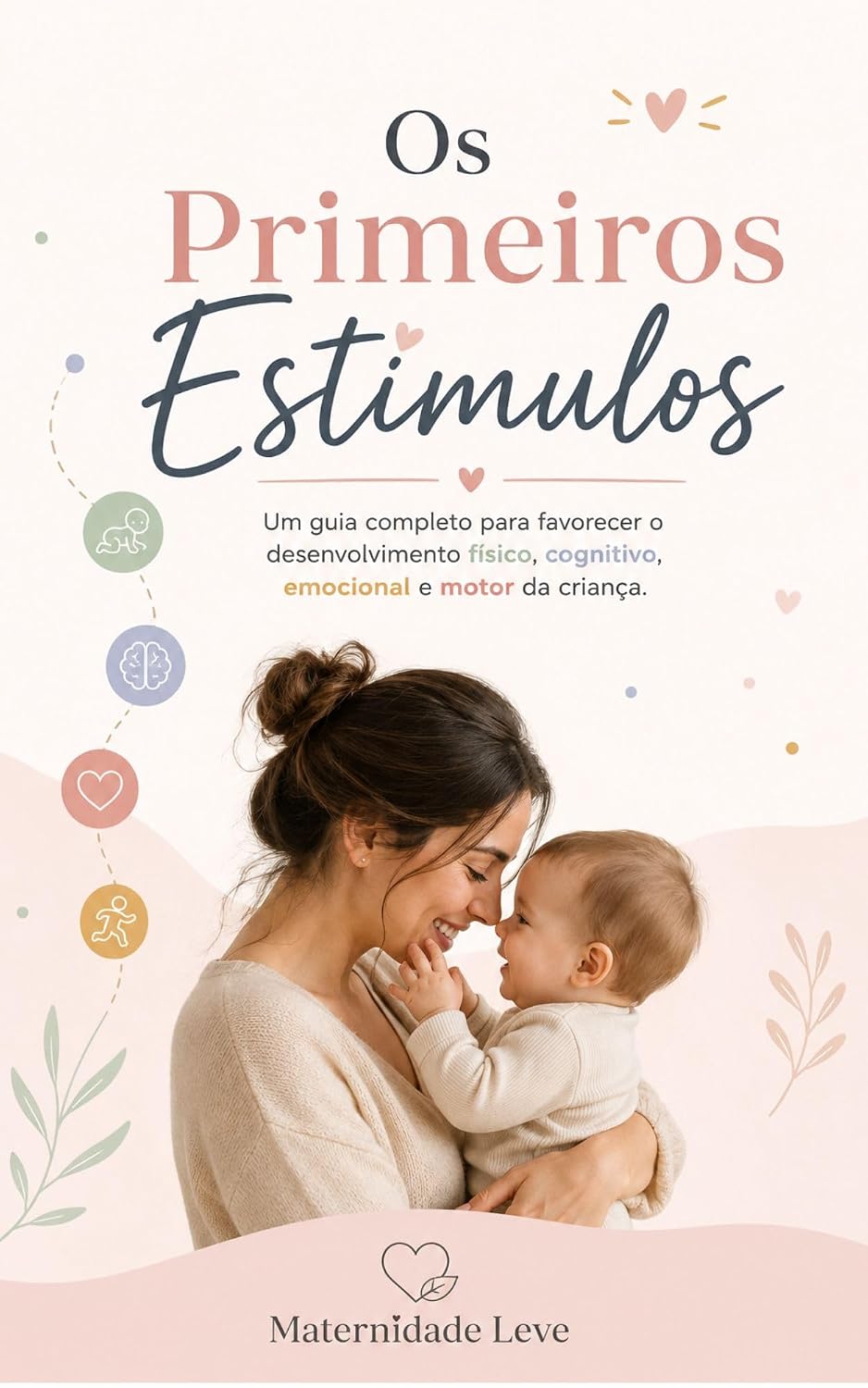 Os Primeiros Estímulos: Um guia completo para favorecer o desenvolvimento físico, cognitivo, emocional e motor da criança. baixar livro de graça