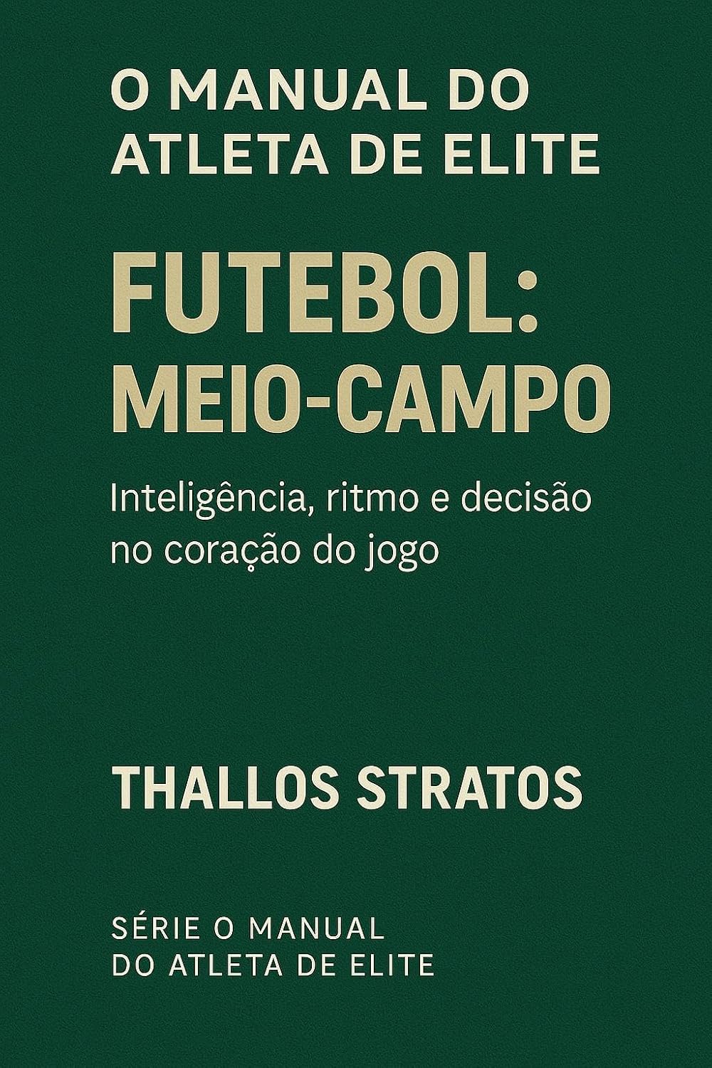 O Manual do Atleta de Elite – Futebol: Meio-Campo: Inteligência, ritmo e decisão no coração do jogo (O MANUAL DO ATLETA DE ELITE - FUTEBOL Livro 5) baixar o livro de graça