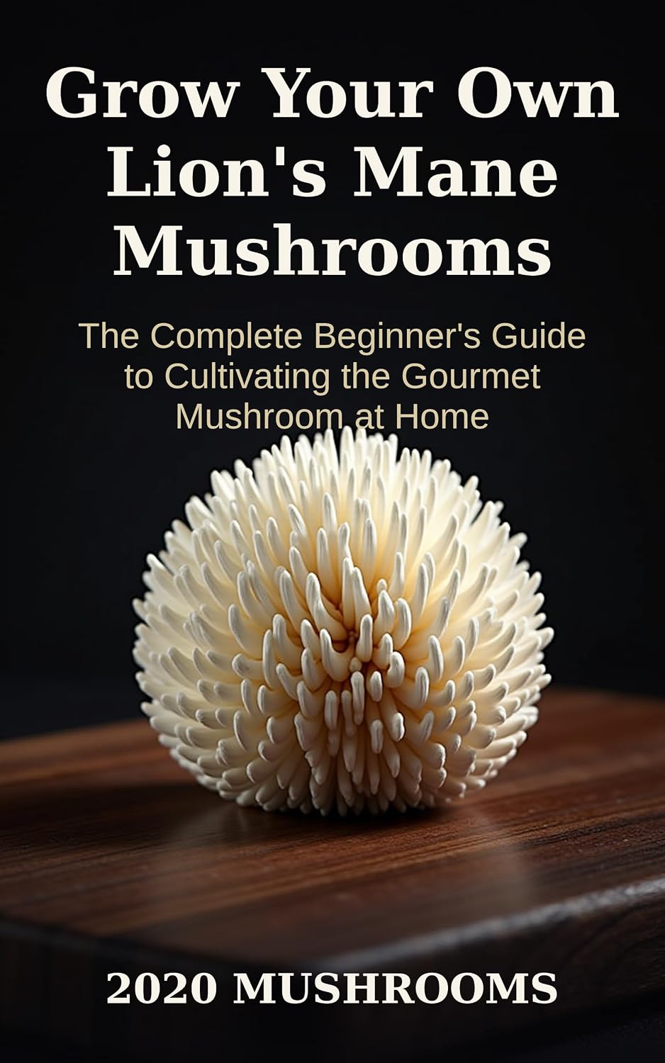 Grow Your Own Lion's Mane Mushrooms: The Complete Beginner's Guide to Cultivating the Gourmet Mushroom at Home — and Never Paying Supplement Prices Again (English Edition) baixar livro de graça