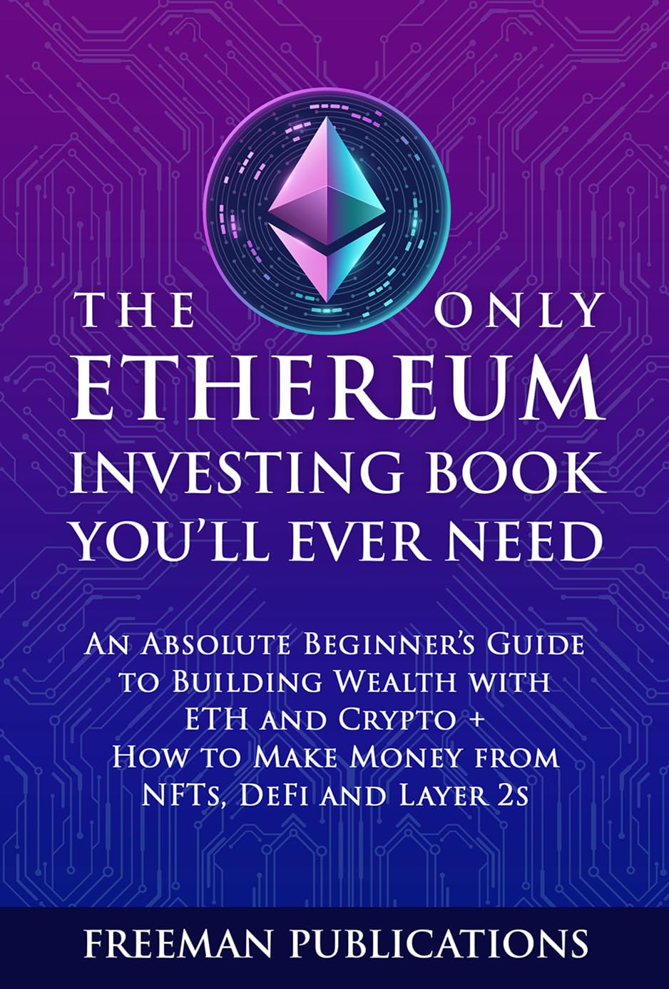 The Only Ethereum Investing Book You’ll Ever Need: An Absolute Beginner’s Guide to Building Wealth with ETH and Crypto + How to Make Money from NFTs, DeFi... for Beginners) (English Edition) baixar livro de graça