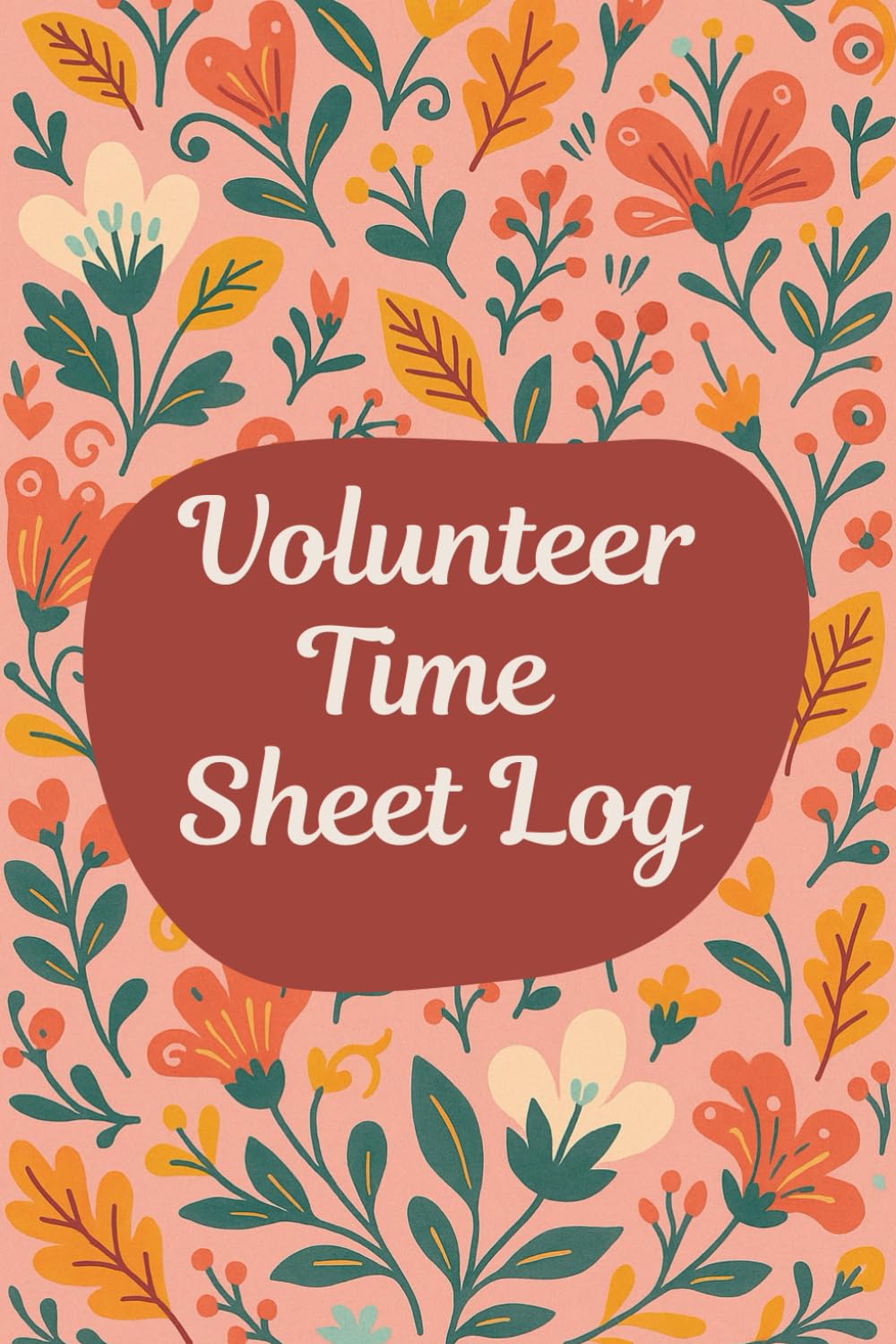 Volunteer Time Sheet Log (6 x 9 Inches): Floral Designed Notebook – Service Hours & Attendance Tracking Record for Community Work and Nonprofit Programs baixar o livro de graça
