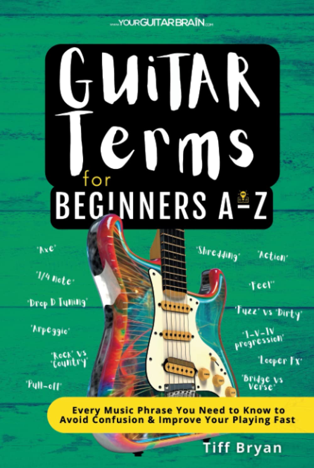 Guitar Terms for Beginners A-Z: Every Music Phrase You Need to Know to Avoid Confusion & Improve Your Playing Fast (Learn Guitar Books for Beginners +) baixar o livro de graça