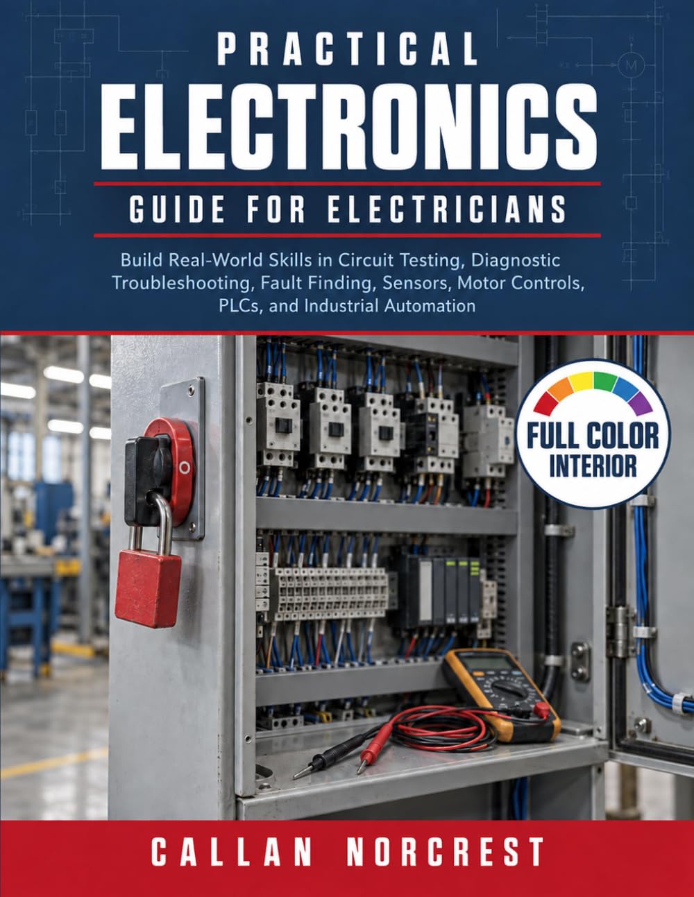 Practical Electronics Guide for Electricians: Build Real-World Skills in Circuit Testing, Diagnostic Troubleshooting, Fault Finding, Sensors, Motor Controls, PLCs, and Industrial Automation baixar o livro de graça