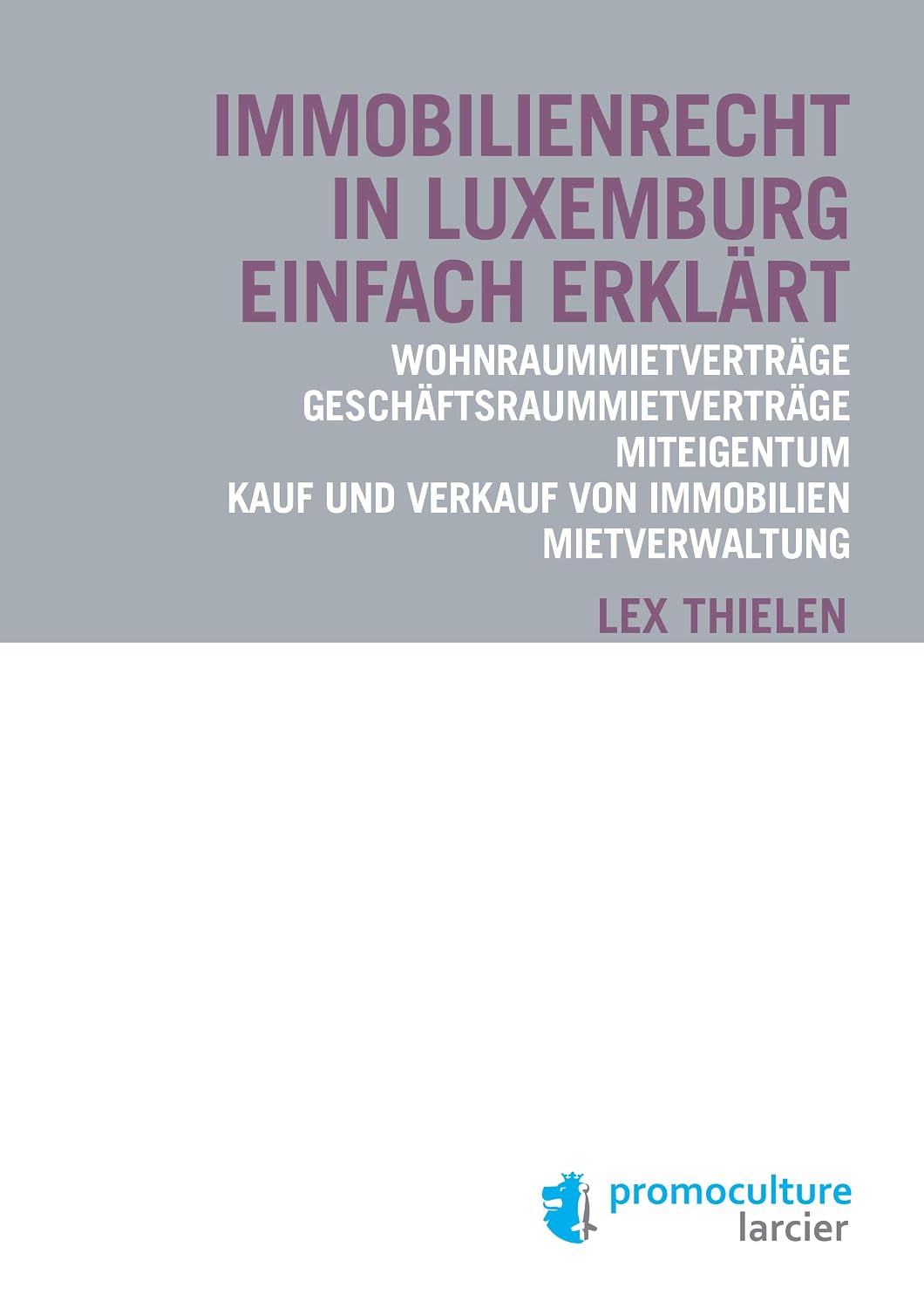 Immobilienrecht in Luxemburg einfach erklärt: Wohnraummietverträge – Geschäftsraummietverträge – Miteigentum – Kauf und Verkauf von Immobilien – Mietverwaltung (German Edition) baixar o livro de graça