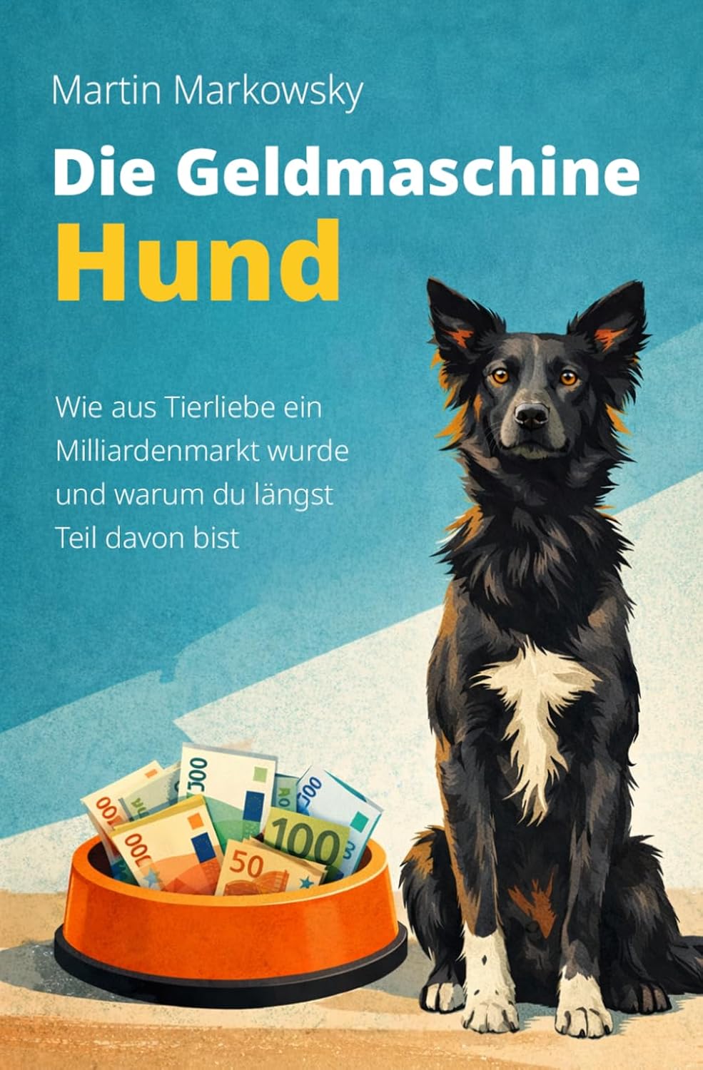 ler totalmente Die Geldmaschine Hund: Wie aus Tierliebe ein Milliardenmarkt wurde und warum du Teil davon bist (German Edition)