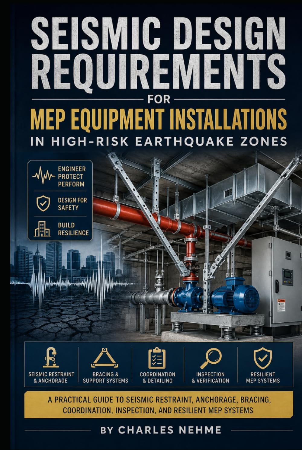 Seismic Design Requirements for MEP Equipment Installations in High-Risk Earthquake Zones: A Practical Guide to Seismic Restraint, Anchorage, Bracing,... Inspection, and Resilient MEP Systems baixar livro de graça